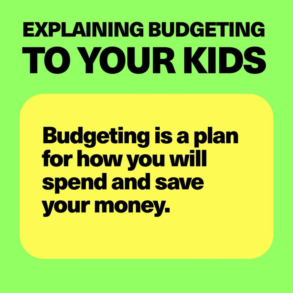 Explaining budgeting to your kids: Budgeting is a plan for how you will spend and save your money.