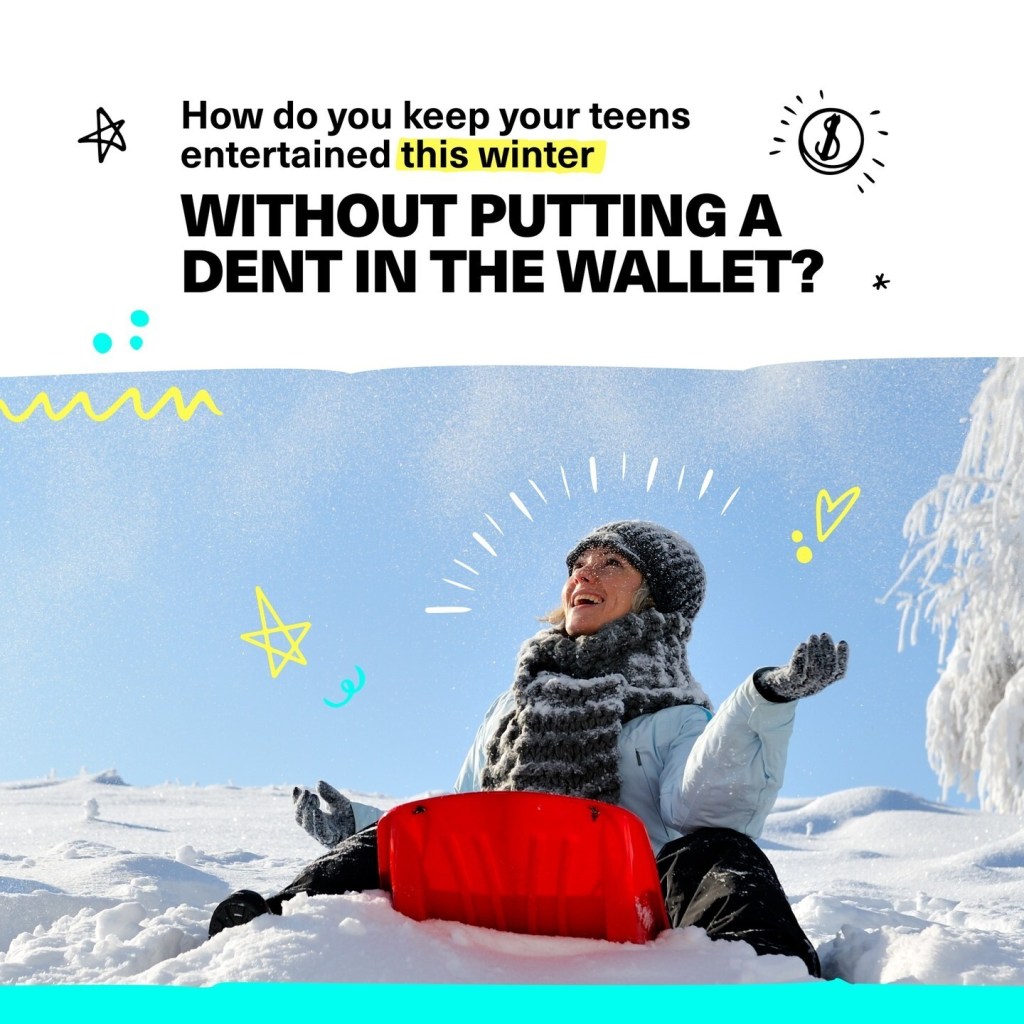How do you keep your teens entertained this winter without putting a dent in the wallet?